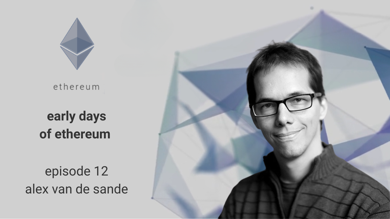 Early Days of Ethereum - Episode 12 - Alex van de Sande